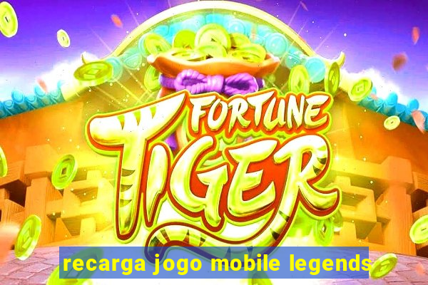 recarga jogo mobile legends